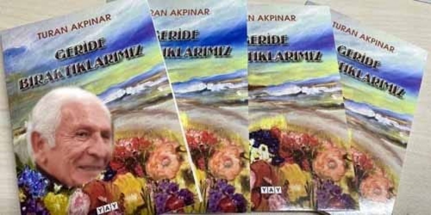 Turan Akpınar, “Geride Bıraktıklarımız” isimli ikinci kitabını raflarda yerini aldı