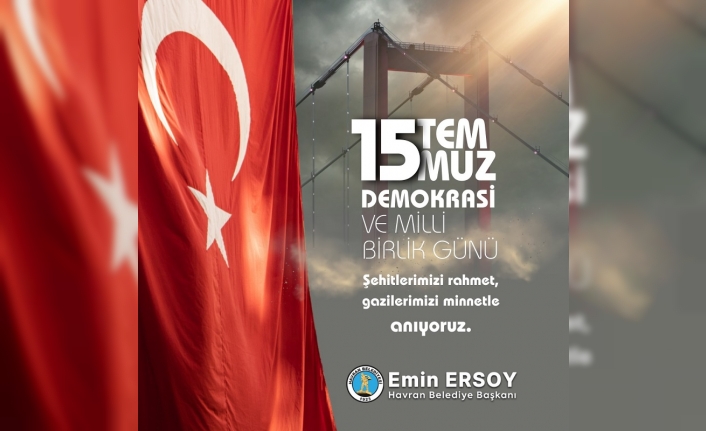 Havran Belediye Başkanı Emin Ersoy'un "15 Temmuz Demokrasi ve Milli Birlik Günü" mesajı