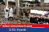 Balıkesir mühimmat fabrikasında patlama: 11 kişi hayatını kaybetti. 7 kişi yaralandı.