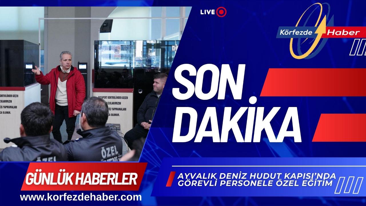Ayvalık Deniz Hudut Kapısı’nda Görevli Personele Özel Eğitim