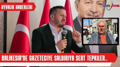 Ayvalık’ta gazeteci saldırıya uğradı