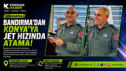 Bandırma 6. Ana Jet Üs Komutanı Esat Çetin Konya’ya Atandı