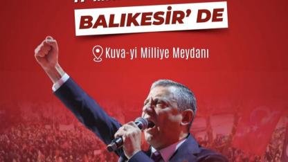 CHP lideri Özgür Özel, 17 Mayıs’ta Balıkesir'de..