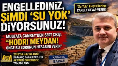 Canbey: “Engellediniz, şimdi ‘su yok’ diyorsunuz!”