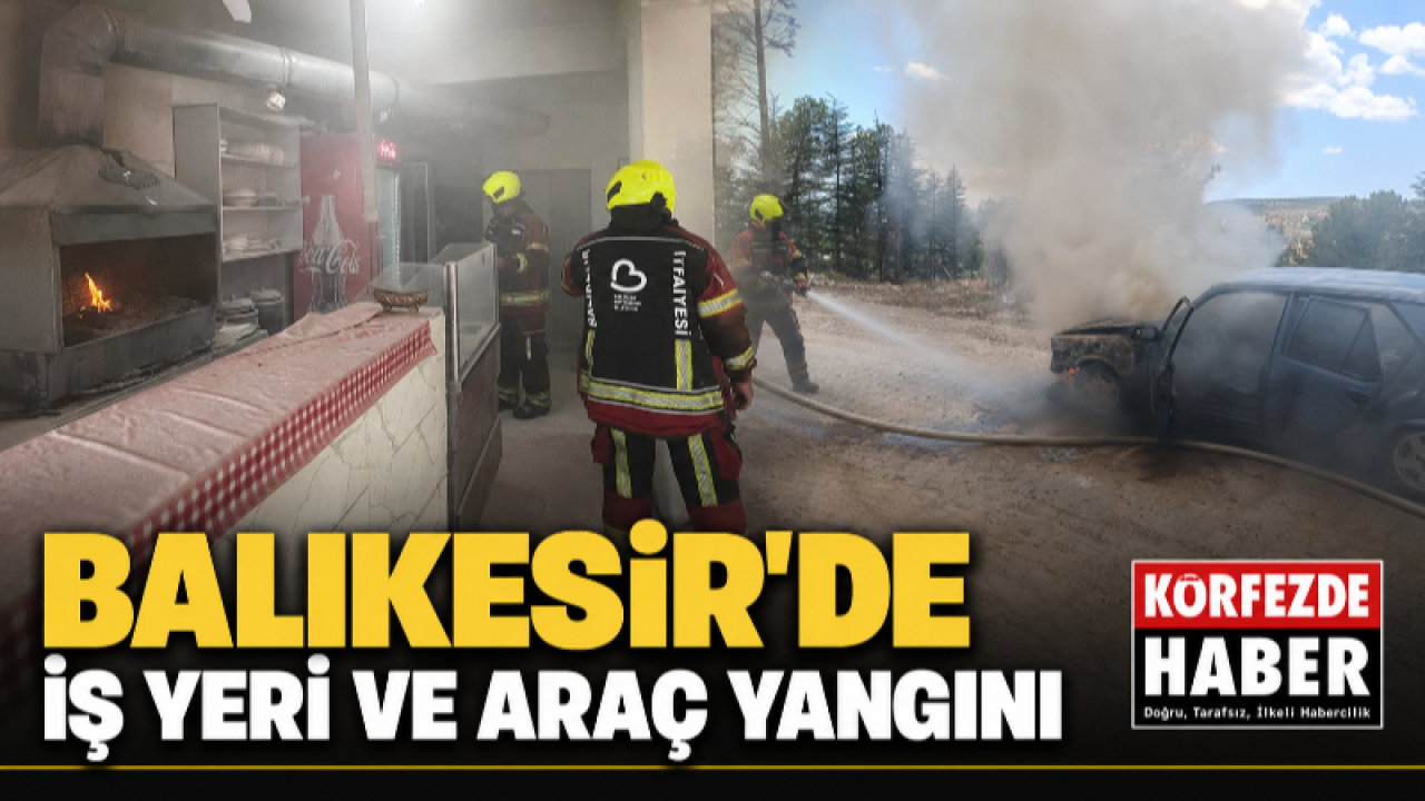 Balıkesir’de İş Yeri ve Araç Yangını