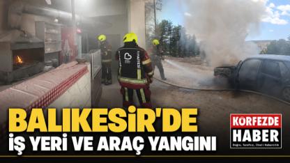 Balıkesir’de İş Yeri ve Araç Yangını