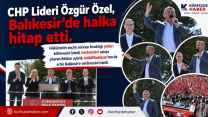 CHP Lideri Özgür Özel, Balıkesir'den hükümete seslendi!