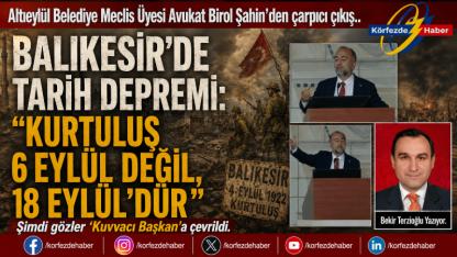100 Yıllık Yanlış mı? Şahin'den Çarpıcı Çıkış: "Kurtuluş 6 Eylül Değil, 18 Eylül'dür"