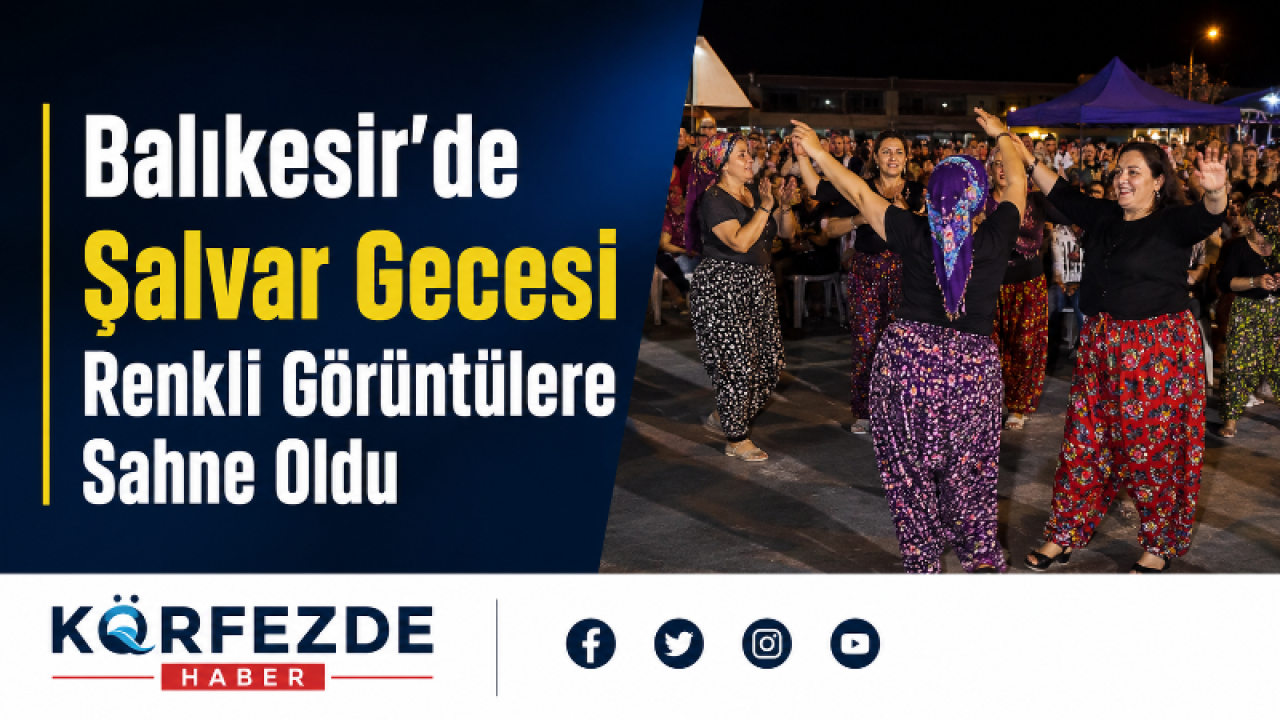 Balıkesir’de Şalvar Gecesi Renkli Görüntülere Sahne Oldu