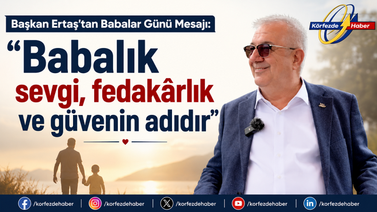 Başkan Ertaş’tan Babalar Günü Mesajı