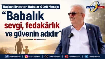 Başkan Ertaş’tan Babalar Günü Mesajı