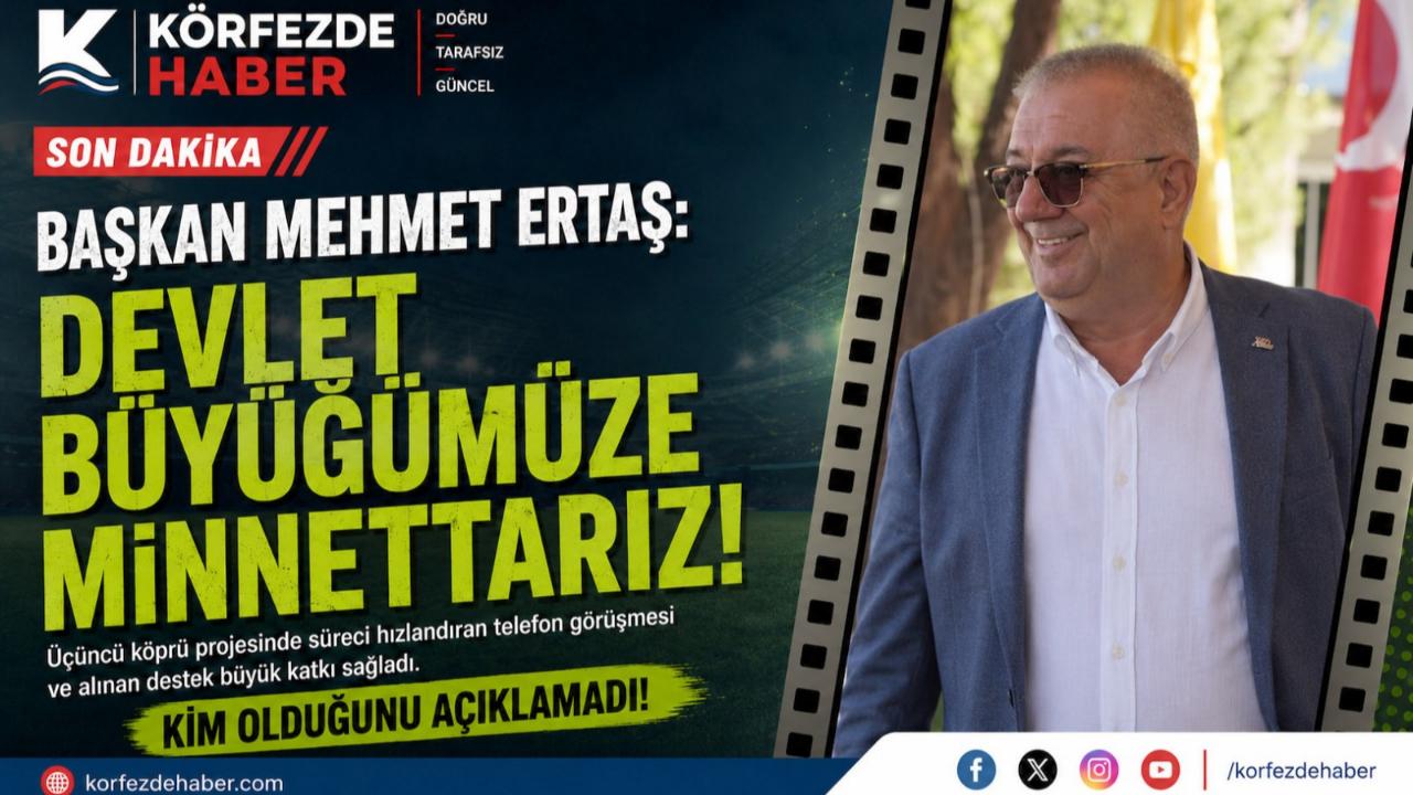 Başkan Ertaş'tan Dikkat Çeken Açıklama: "Devlet Büyüğüne Minnettarız"