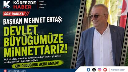 Başkan Ertaş'tan Dikkat Çeken Açıklama: "Devlet Büyüğüne Minnettarız"