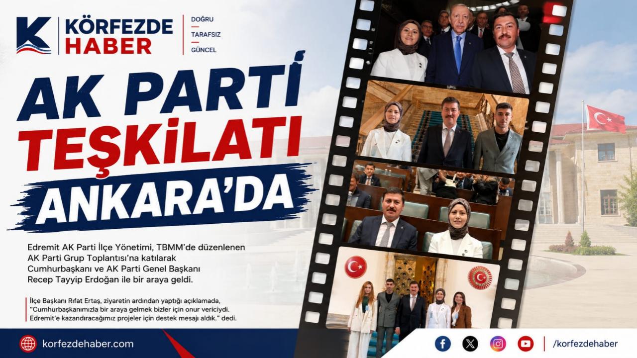 Edremit AK Parti Teşkilatı Ankara'da.