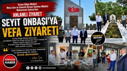 Orman Teşkilatından Seyit Onbaşı'na Vefa Ziyareti