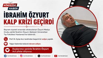 Özyurt Medya Grubu Sahibi İbrahim Özyurt Kalp Krizi Geçirdi