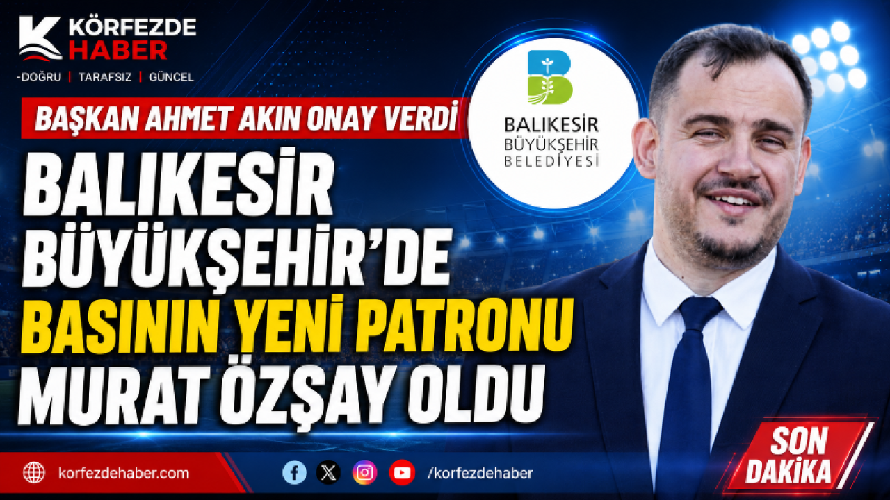 Balıkesir Büyükşehir’de basının yeni patronu Murat Özşay oldu