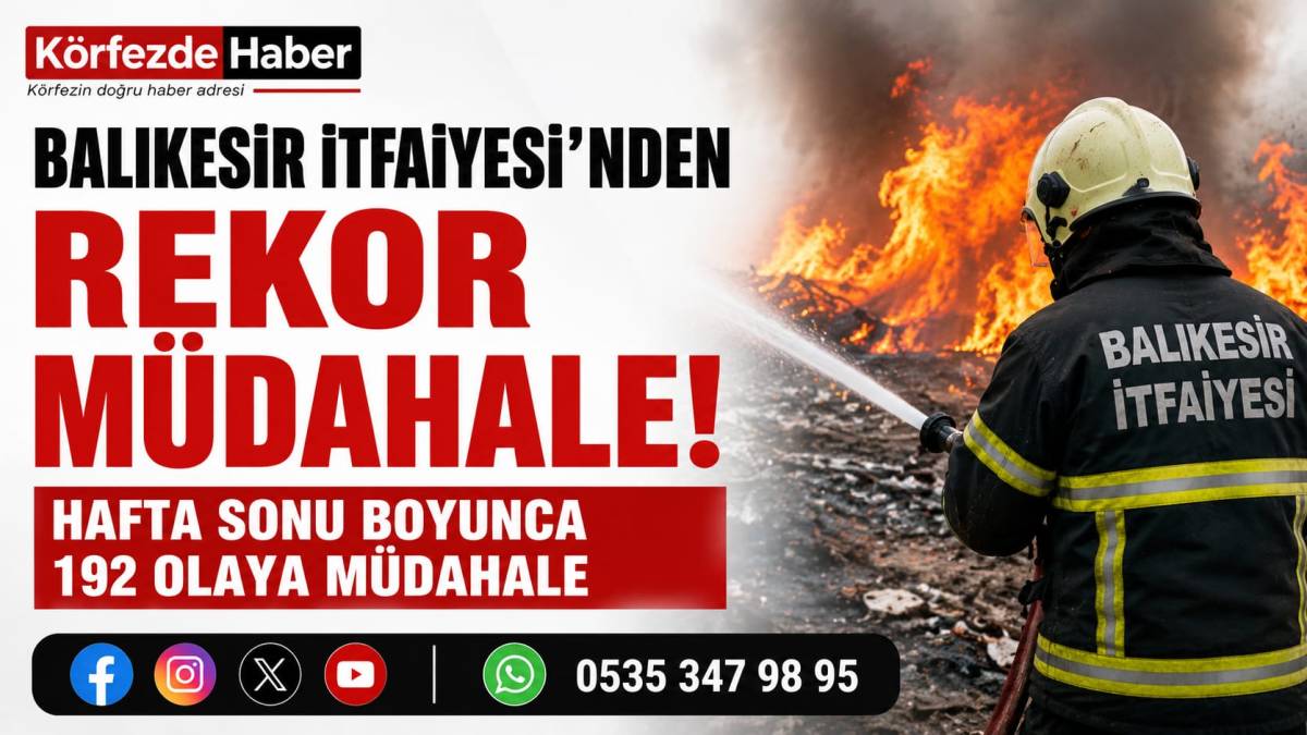 Balıkesir İtfaiyesi'nden rekor mesai: İki günde 192 olaya müdahale